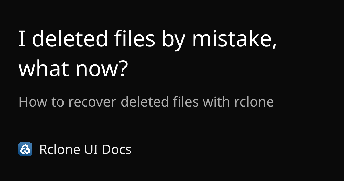 I deleted files by mistake, what now? | Rclone CLI
